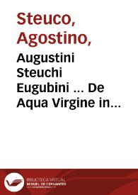 Augustini Steuchi Eugubini ... De Aqua Virgine in Urbem reuocanda