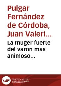 La muger fuerte del varon mas animoso L.M.A.Y.M.P.S.N.L.S. Doña Isabel Farnese, digna esposa del Señor Don Phelipe V... : elogio funebre ... que la...