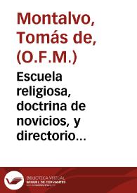 Escuela religiosa, doctrina de novicios, y directorio de professos, para la educacion de la juventud, logro de la mayor edad, y regulares...