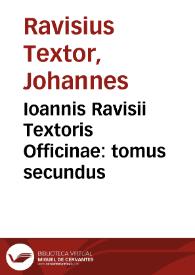 Ioannis Ravisii Textoris Officinae : tomus secundus
