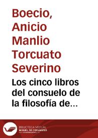 Los cinco libros del consuelo de la filosofía de Anicio Manlio Severino Boecio