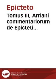 Tomus III, Arriani commentariorum de Epicteti Disputationibus libri IIII