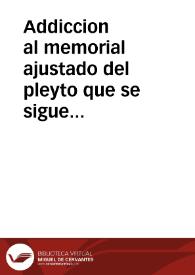 Addiccion al memorial ajustado del pleyto que se sigue en esta Chancilleria entre el Conde de la Coruña y el Duque de Arcos sobre los estados de...