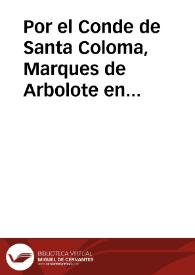 Por el Conde de Santa Coloma, Marques de Arbolote en el pleyto con el Concejo de la Villa de Valdepeñas y don Iuan Cavanillas Maldonado y otros vezinos de ella