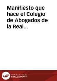 Manifiesto que hace el Colegio de Abogados de la Real Chancillería de la ciudad de Granada por medio de sus comissarios Don Joseph Fernandez de la...