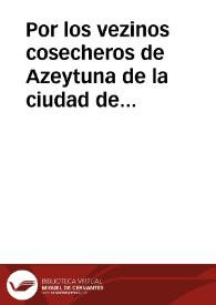 Por los vezinos cosecheros de Azeytuna de la ciudad de Montilla en el pleyto con el Excelentissimo Señor Marques de Priego, Duque de Medina-Celi...