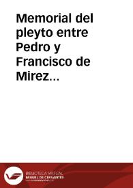 Memorial del pleyto entre Pedro y Francisco de Mirez hermanos, y Pedro y Diego de Mirez assimismo hermanos, todos primos hermanos y vezinos de Iaen...