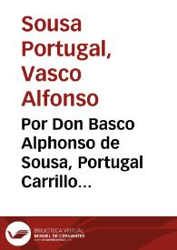 Por Don Basco Alphonso de Sousa, Portugal Carrillo Fernandez de Cordova, del Campo, y Angulo, Marquès de Guadalcazar, de Hinojares, y Conde...