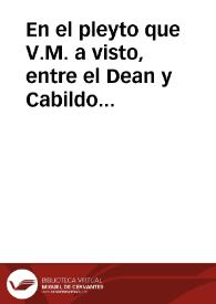 En el pleyto que V.M. a visto, entre el Dean y Cabildo de la sancta yglesia de Cordoua, y la villa de Montoro, sobre los diezmos de las rentas de...