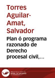 Plan ó programa razonado de Derecho procesal civil, penal, canónico y administrativo y Teoría y práctica de la redacción de instrumentos públicos