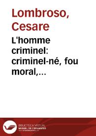 L'homme criminel:  criminel-né, fou moral, épileptique:  étude anthropologique et médico-légale