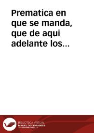 Prematica en que se manda, que de aqui adelante los Tenientes que los Corregidores ouieren de lleuar a las partes, donde fueren proueydos, se...