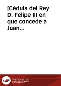 [Cédula del Rey D. Felipe III en que concede a Juan Tarragona, arrendador de la renta de soliman y azogue, las mismas exenciones que su padre...