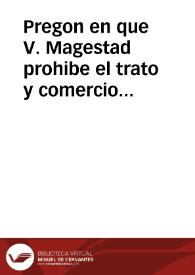 Pregon en que V. Magestad prohibe el trato y comercio en sus Reynos, y alos subditos dellos con los del Rey de Inglaterra ... Dada en Barcelona a...