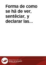 Forma de como se hã de ver, sentêciar, y declarar las competen y fallar las competêcias de los tribunales, y que personas se han de hallar en la...