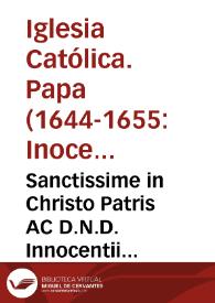 Sanctissime in Christo Patris AC D.N.D. Innocentii Diuina Prouidentia Papae X. Constitutio qua declarantur, & definiuntur quinque Propositiones in materia fidei
