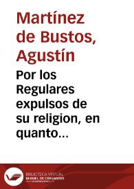 Por los Regulares expulsos de su religion, en quanto al uso de sus ordenes : informe teologico, juridico, y resolucion moral