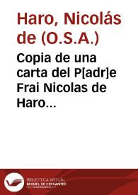 Copia de una carta del P[adr]e Frai Nicolas de Haro Prov[inci]al de la Orden de N. O. S. Agustino escrita al P[adr]e Juan de Alfaro su Hco. de la...