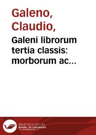 Galeni librorum tertia classis : morborum ac symptomatum differentias omnes & causas & tempora explicat