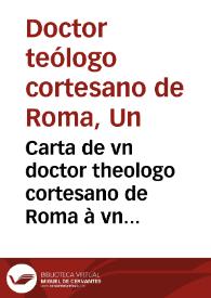 Carta de vn doctor theologo cortesano de Roma à vn amigo suyo de Bolonia : traducida de italiano en español.