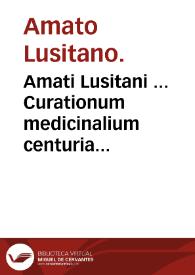 Amati Lusitani ... Curationum medicinalium centuria septima : Thessalonicae curationes habitas continens ... : accessit index...