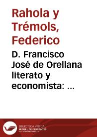 D. Francisco José de Orellana literato y economista : discursos leídos en la sesión necrológica que el Fomento del Trabajo Nacional dedicó á la...