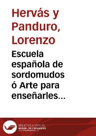 Escuela española de sordomudos ó Arte para enseñarles á escribir y hablar el idioma español