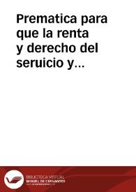Prematica para que la renta y derecho del seruicio y montadgo, no se pueda cobrar fuera de los puertos Reales, expressados por la ley, so las penas...