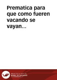 Prematica para que como fueren vacando se vayan consumiendo las escriuanias del numero acrecentadas, desde el año de mil y quinientos y quarenta en...