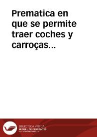 Prematica en que se permite traer coches y carroças con dos cauallos y con quatro, y se prohibe traerlos con seis.