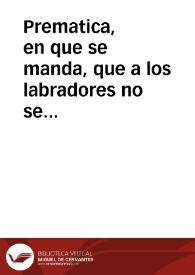 Prematica, en que se manda, que a los labradores no se les haga execucion por deudas de deuan en bueyes, ni bestias de labor, ni en los aperos ni...