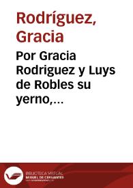 Por Gracia Rodriguez y Luys de Robles su yerno, vezinos del lugar de Moclinejo, jurisdicion de la ciudad de Malaga contra Iuan Mançano, y Alõso y...
