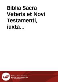 Biblia Sacra Veteris et Novi Testamenti, iuxta Vulgatam, quam dicunt, editionem...