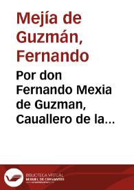 Por don Fernando Mexia de Guzman, Cauallero de la Orden de Santiago con el Marques de la Guardia, y los concejos de las villas de Santaeufemia, Viso, Guijo, y Torrefranca.