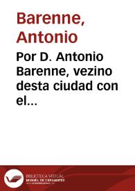 Por D. Antonio Barenne, vezino desta ciudad con el fiscal de la Comission del señor Diego de Espinosa, y Iuan del Poyo, cedente en la Camara Real
