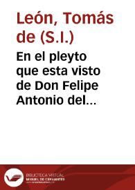 En el pleyto que esta visto de Don Felipe Antonio del Burgo con Tomas de Leon, se servirà v. m. de considerar estos apuntamientos