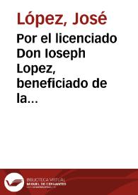 Por el licenciado Don Ioseph Lopez, beneficiado de la parroquial de la villa de Cifuentes en el pleyto de apelacion con Don Luis Ioseph Gonzalez,...