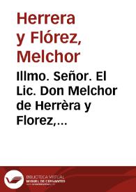 Illmo. Señor. El Lic. Don Melchor de Herrèra y Florez, Canonigo de la Iglesia Colegial del Salvador de la ciudad de Granada ... dize: Que aviendo...