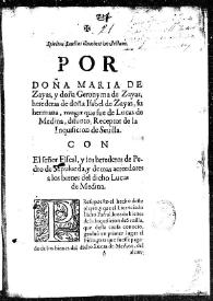 Por doña Maria de Zayas, y doña Geronyma de Zayas, herederas de doña Isabel de Zayas, su hermana, muger que fue de Lucas de Medina, difunto,...