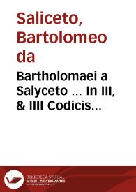 Bartholomaei a Salyceto ... In III, & IIII Codicis libros commentaria... : pars secunda