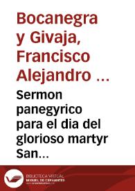 Sermon panegyrico para el dia del glorioso martyr San Torquato, patrono, y fundador de la santa iglesia de Guadix