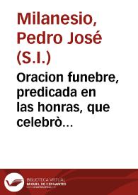 Oracion funebre, predicada en las honras, que celebrò al corazon del ilmo. y rmo. sr. d. Andres de Paredes, obispo, que fue, de la ciudad de Quito,...