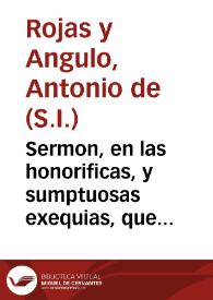 Sermon, en las honorificas, y sumptuosas exequias, que la Santa Iglesia Cathedral de Cadiz celebrò à la memoria de ... Antonio de Ibarra ... el dia 27 de março de 1691
