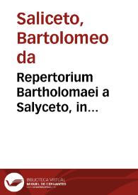 Repertorium Bartholomaei a Salyceto, in locupletissimos commentarios, quos idem in nouem Codicis libros...