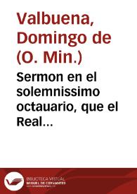Sermon en el solemnissimo octauario, que el Real Conuento de S. Pablo de Seuilla celebrò en honra de ... Maria, reyna de los angeles y señora...