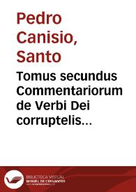 Tomus secundus Commentariorum de Verbi Dei corruptelis aduersus nouos, et veteres sectariorum errores : in eo libris quinque disseritur de Maria...