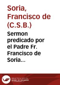 Sermon predicado por el Padre Fr. Francisco de Soria de la Orden del gran Padre San Basilio... en la solemne fiesta, que la parroquia de San Gines ... hizo este año de 1629 el dia del mismo santo...
