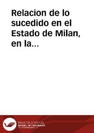 Relacion de lo sucedido en el Estado de Milan, en la entrada que hizo el Mariscal Duque de Criqui, con el exercito del Rey de Francia, y de sus...