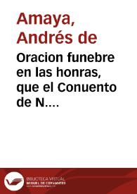 Oracion funebre en las honras, que el Conuento de N. Señora de la Merced Redempcion de Cautiuos de la ciudad de Cordova hizo al ... Fr. Joseph...