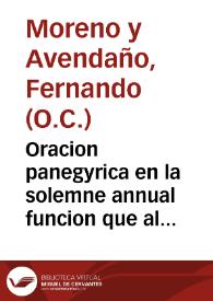 Oracion panegyrica en la solemne annual funcion que al felicissimo auspicio del augusto natal de Nuestro Catholico Monarcha el señor Don Phelipe...